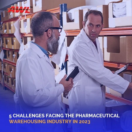 5 Challenges Facing The Pharmaceutical Warehousing Industry In 2023
