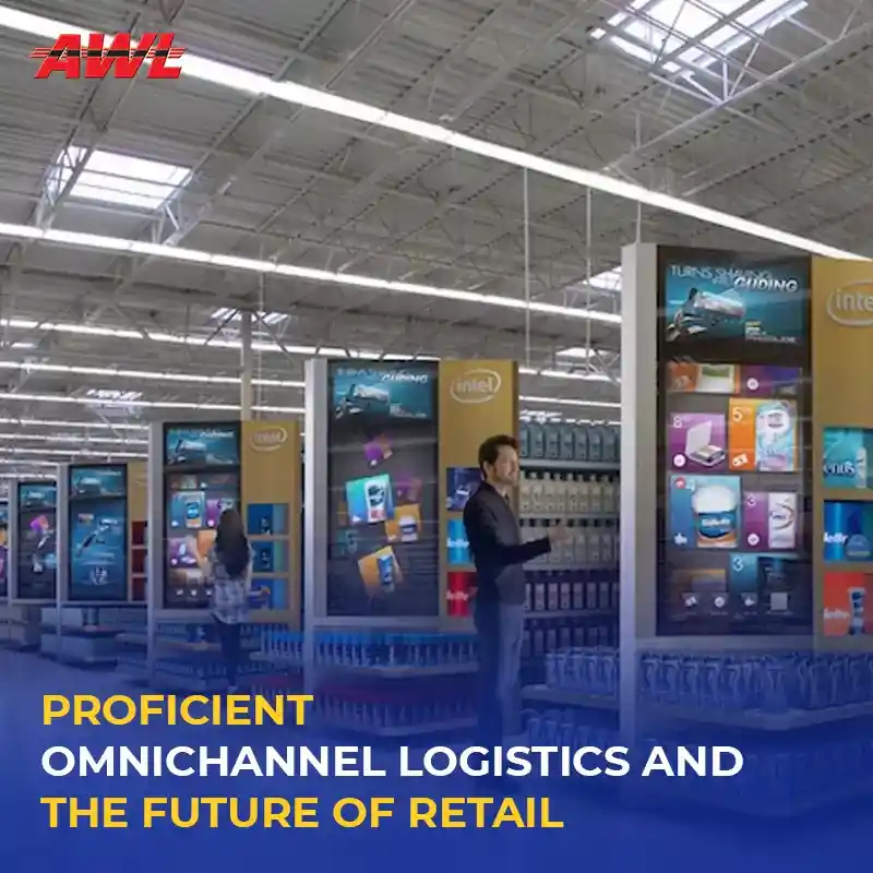 Proficient Omnichannel Logistics and the Future of Retail