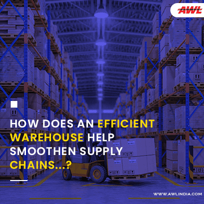 How Does An Efficient Warehouse Help Smoothen Supply Chains
